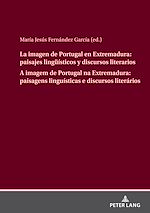 Télécharger le livre :  La imagen de Portugal en Extremadura: paisajes lingueísticos y discursos literarios A imagem de Portugal na Extremadura: paisagens linguísticas e discursos literários