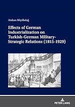 Télécharger le livre :  Effects of German Industrialization on Turkish-German Military-Strategic Relations (1815-1929)