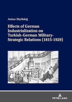 Télécharger le livre :  Effects of German Industrialization on Turkish-German Military-Strategic Relations (1815-1929)