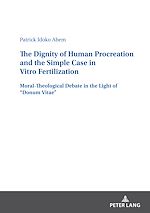 Télécharger le livre :  The Dignity of Human Procreation and the Simple Case In Vitro Fertilization