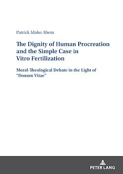 Télécharger le livre :  The Dignity of Human Procreation and the Simple Case In Vitro Fertilization