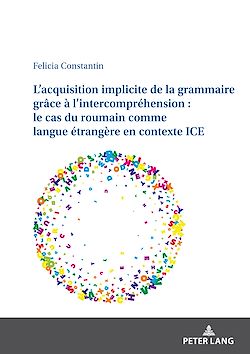 Télécharger le livre :  L'acquisition implicite de la grammaire grâce à l'intercompréhension : le cas du roumain comme langue étrangère en contexte ICE