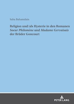 Télécharger le livre :  Religion und/als Hysterie in den Romanen "Soeur Philomène" und "Madame Gervaisais" der Brueder Goncourt