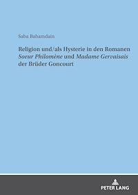 Télécharger le livre :  Religion und/als Hysterie in den Romanen "Soeur Philomène" und "Madame Gervaisais" der Brueder Goncourt