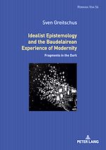 Télécharger le livre :  Idealist Epistemology and the Baudelairean Experience of Modernity