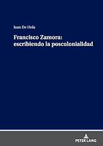Télécharger le livre :  Francisco Zamora: escribiendo la poscolonialidad