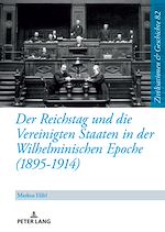 Télécharger le livre :  Der Reichstag und die Vereinigten Staaten in der Wilhelminischen Epoche (1895-1914)