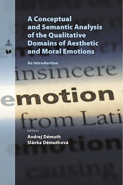 Télécharger le livre :  A Conceptual and Semantic Analysis of the Qualitative Domains of Aesthetic and Moral Emotions
