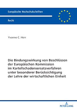 Télécharger le livre :  Die Bindungswirkung von Beschluessen der Europaeischen Kommission im Kartellschadensersatzverfahren unter besonderer Beruecksichtigung der Lehre der wirtschaftlichen Einheit