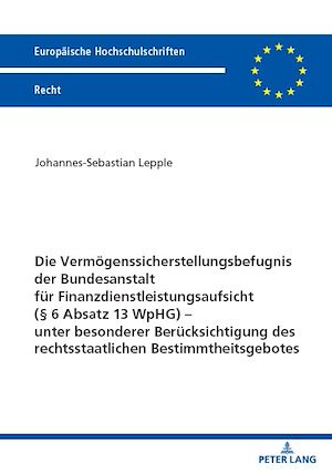 Téléchargez le livre :  Die Vermoegenssicherstellungsbefugnis der Bundesanstalt fuer Finanzdienstleistungsaufsicht (§ 6 Absatz 13 WpHG) – unter besonderer Beruecksichtigung des rechtsstaatlichen Bestimmtheitsgebotes
