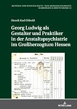 Télécharger le livre :  Georg Ludwig als / Gestalter und Praktiker in der Anstaltspsychiatrie im Großherzogtum Hessen
