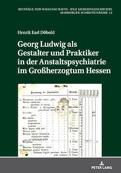 Télécharger le livre :  Georg Ludwig als / Gestalter und Praktiker in der Anstaltspsychiatrie im Großherzogtum Hessen
