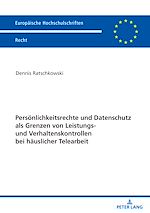 Télécharger le livre :  Persoenlichkeitsrechte und Datenschutz als Grenzen von Leistungs- und Verhaltenskontrollen bei haeuslicher Telearbeit