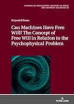 Télécharger le livre :  Can Machines Have Free Will? The Concept of Free Will in Relation to the Psychophysical Problem