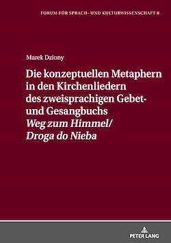 Télécharger le livre :  Die konzeptuellen Metaphern in den Kirchenliedern des zweisprachigen Gebet- und Gesangbuchs  «Weg zum Himmel/Droga do Nieba»