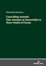 Télécharger le livre :  Controlling Animals: Vain Attempts at Immortality in Three Works of Fiction