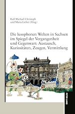 Télécharger le livre :  Die lusophonen Welten in Sachsen im Spiegel der Vergangenheit und Gegenwart: Austausch, Kuriositaeten, Zeugen, Vermittlung