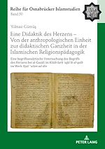 Télécharger le livre :  Eine Didaktik des Herzens – Von der anthropologischen Einheit zur didaktischen Ganzheit in der Islamischen Religionspaedagogik