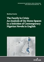 Télécharger le livre :  The Family in Crisis: An Analysis of the Home Spaces in a Selection of Contemporary Nigerian Novels in English