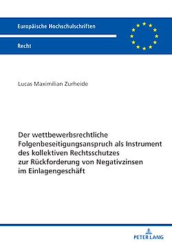 Télécharger le livre :  Der wettbewerbsrechtliche Folgenbeseitigungsanspruch als Instrument des kollektiven Rechtsschutzes zur Rueckforderung von Negativzinsen im Einlagengeschaeft