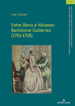 Téléchargez le livre :  Entre libros e hilvanes: Bartolomé Gutiérrez (1701-1758)