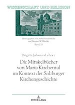 Download this eBook Die Mirakelbuecher von Maria Kirchental im Kontext der Salzburger Kirchengeschichte