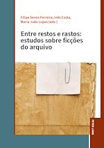 Download this eBook Entre restos e rastos: estudos sobre ficções do arquivo