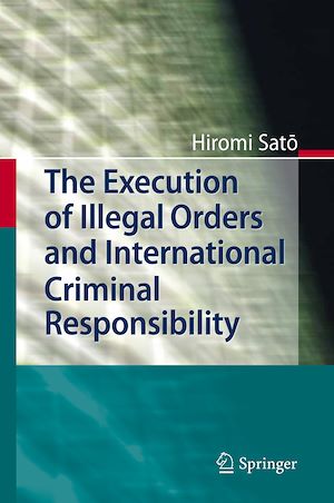 Téléchargez le livre :  The Execution of Illegal Orders and International Criminal Responsibility