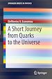 Télécharger le livre :  A Short Journey from Quarks to the Universe