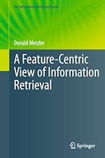 Download this eBook A Feature-Centric View of Information Retrieval