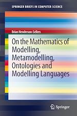 Télécharger le livre :  On the Mathematics of Modelling, Metamodelling, Ontologies and Modelling Languages