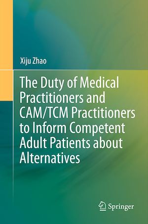 Téléchargez le livre :  The Duty of Medical Practitioners and CAM/TCM Practitioners to Inform Competent Adult Patients about Alternatives