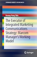 Download this eBook The Executor of Integrated Marketing Communications Strategy: Marcom Manager's Working Model