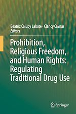 Télécharger le livre :  Prohibition, Religious Freedom, and Human Rights: Regulating Traditional Drug Use