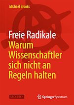 Download this eBook Freie Radikale - Warum Wissenschaftler sich nicht an Regeln halten