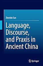 Télécharger le livre :  Language, Discourse, and Praxis in Ancient China