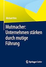 Télécharger le livre :  Mutmacher: Unternehmen stärken durch mutige Führung