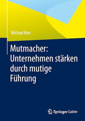 Téléchargez le livre :  Mutmacher: Unternehmen stärken durch mutige Führung