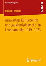 Download this eBook Auswärtige Kulturpolitik und „Auslandsdeutsche“ in Lateinamerika 1949-1973