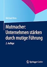 Télécharger le livre :  Mutmacher: Unternehmen stärken durch mutige Führung