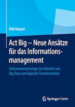 Télécharger le livre :  Act Big -  Neue Ansätze für das Informationsmanagement