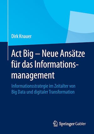Téléchargez le livre :  Act Big -  Neue Ansätze für das Informationsmanagement