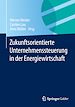 Télécharger le livre :  Zukunftsorientierte Unternehmenssteuerung in der Energiewirtschaft