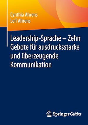 Téléchargez le livre :  Leadership-Sprache - Zehn Gebote für ausdrucksstarke und überzeugende Kommunikation