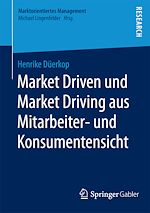 Télécharger le livre :  Market Driven und Market Driving aus Mitarbeiter- und Konsumentensicht