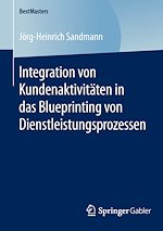 Télécharger le livre :  Integration von Kundenaktivitäten in das Blueprinting von Dienstleistungsprozessen