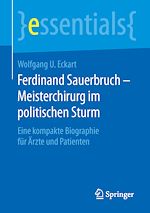 Télécharger le livre :  Ferdinand Sauerbruch – Meisterchirurg im politischen Sturm