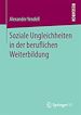 Télécharger le livre :  Soziale Ungleichheiten in der beruflichen Weiterbildung