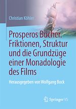 Télécharger le livre :  Prosperos Bücher. Friktionen, Struktur und die Grundzüge einer Monadologie des Films