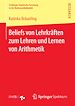 Télécharger le livre :  Beliefs von Lehrkräften zum Lehren und Lernen von Arithmetik